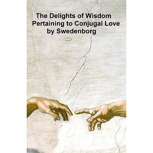 The Delights of Wisdom Pertaining to Conjugal Love, Emanuel Swedenborg