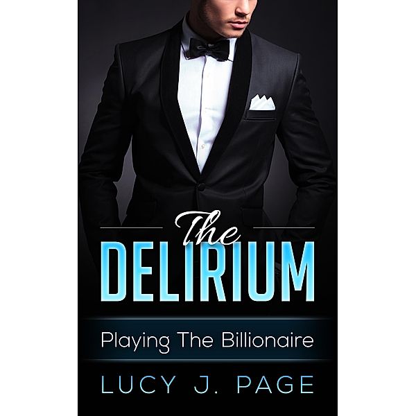 The Delirium Playing The Billionaire Book 1 / The Delirium, Lucy J Page