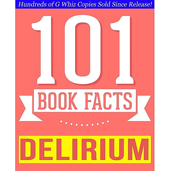The Delirium Series - 101 Amazingly True Facts You Didn't Know (101BookFacts.com) / 101BookFacts.com, G. Whiz