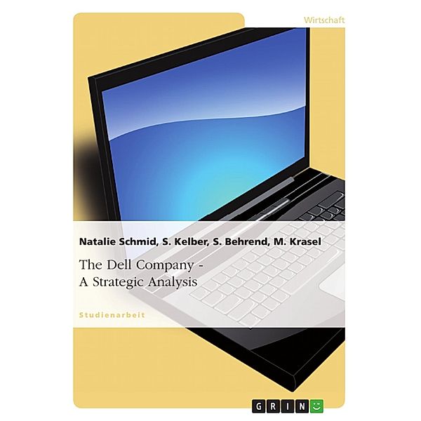 The Dell Company - A Strategic Analysis, Natalie Schmid, S. Kelber, S. Behrend, M. Krasel