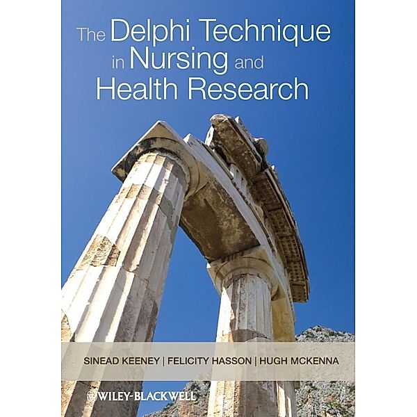 The Delphi Technique in Nursing and Health Research, Sinead Keeney, Hugh Mckenna, Felicity Hasson