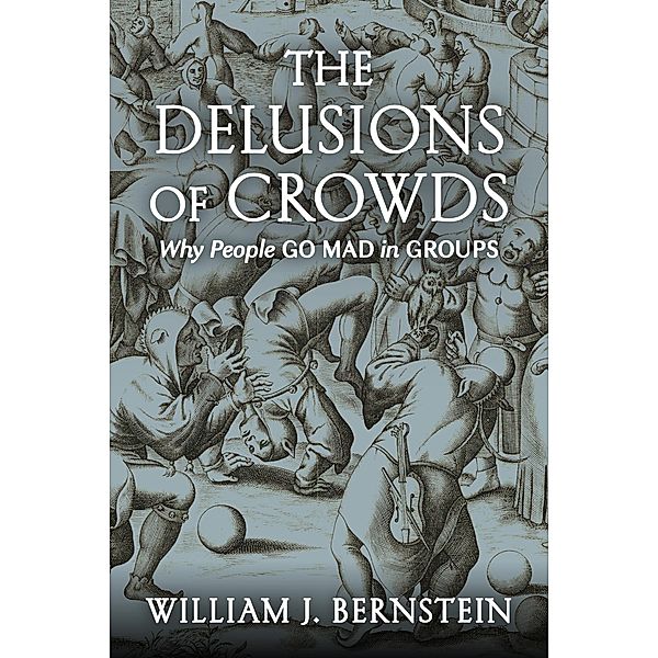 The Delusions Of Crowds, William J. Bernstein