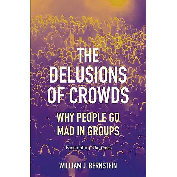 The Delusions of Crowds, William L Bernstein