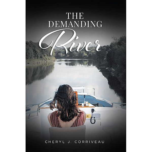 The Demanding River, Cheryl J. Corriveau