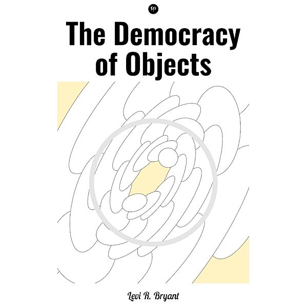 The Democracy of Objects, Levi R. Bryant