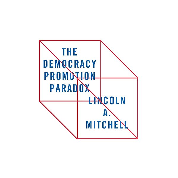 The Democracy Promotion Paradox, Lincoln A. Mitchell