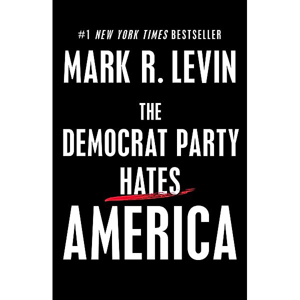 The Democrat Party Hates America, Mark R. Levin