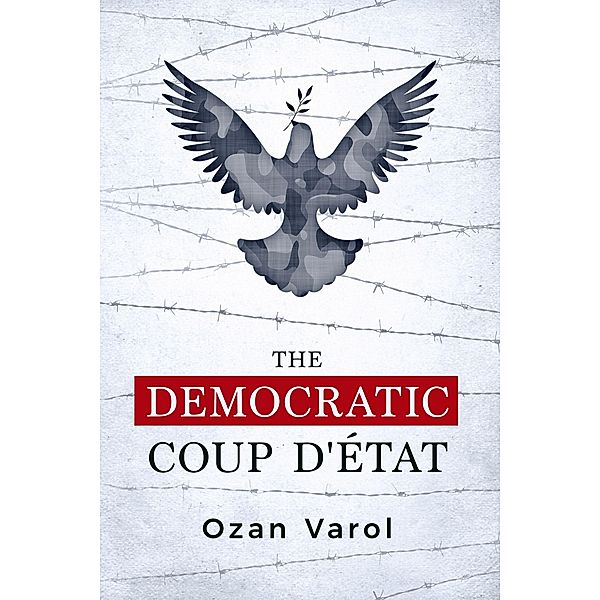 The Democratic Coup d'État, Ozan O. Varol