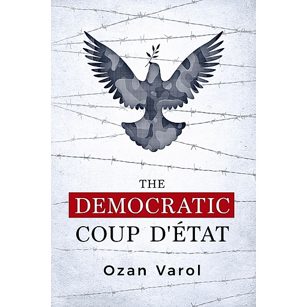 The Democratic Coup d'État, Ozan O. Varol