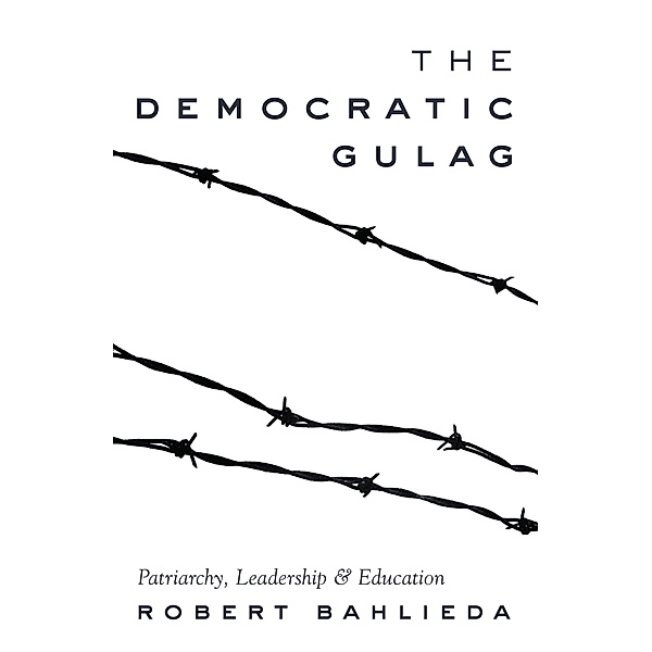 The Democratic Gulag / Counterpoints Bd.488, Robert Bahlieda