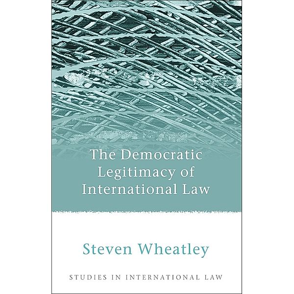 The Democratic Legitimacy of International Law, Steven Wheatley