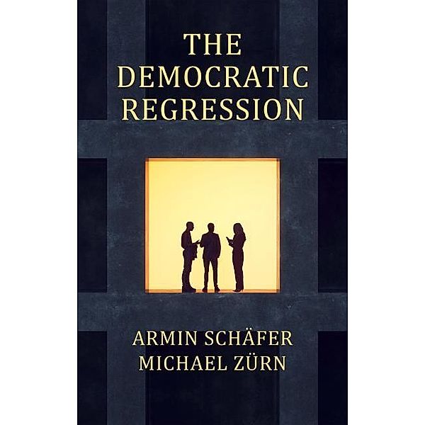 The Democratic Regression, Armin Schäfer, Michael Zürn
