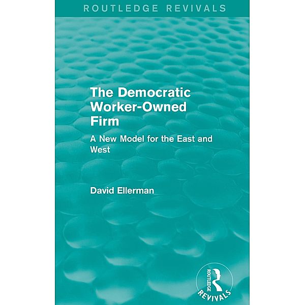 The Democratic Worker-Owned Firm (Routledge Revivals), David Ellerman