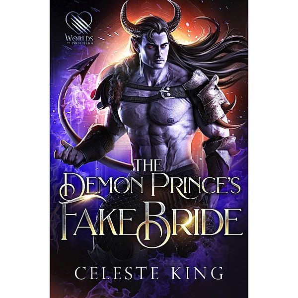 The Demon Prince's Fake Bride (Demigods of Protheka, #3) / Demigods of Protheka, Celeste King