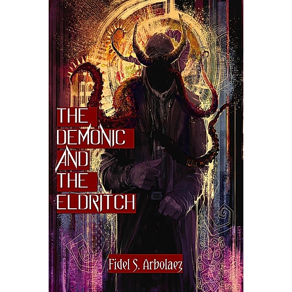 The Demonic and the Eldritch, Fidel S. Arbolaez