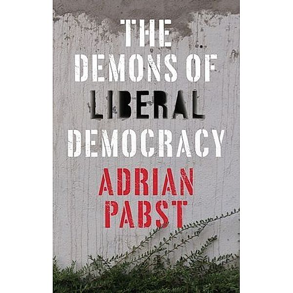 The Demons of Liberal Democracy, Adrian Pabst