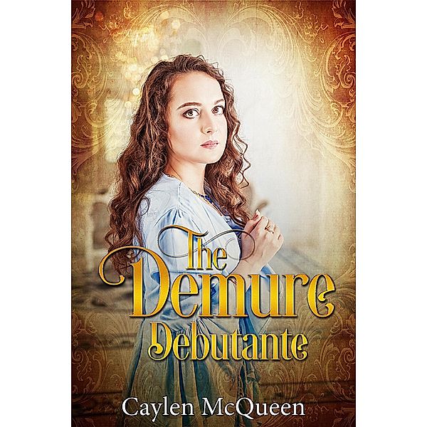 The Demure Debutante (Timid Regency Siblings, #2) / Timid Regency Siblings, Caylen McQueen