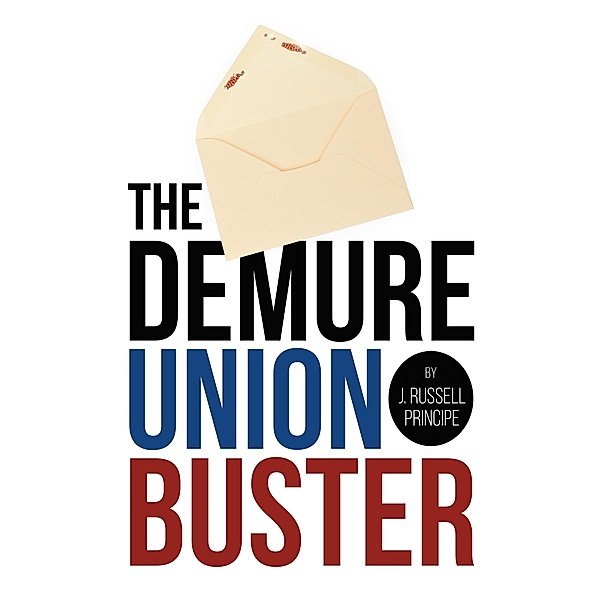 The Demure Union Buster, J. Russell Principe