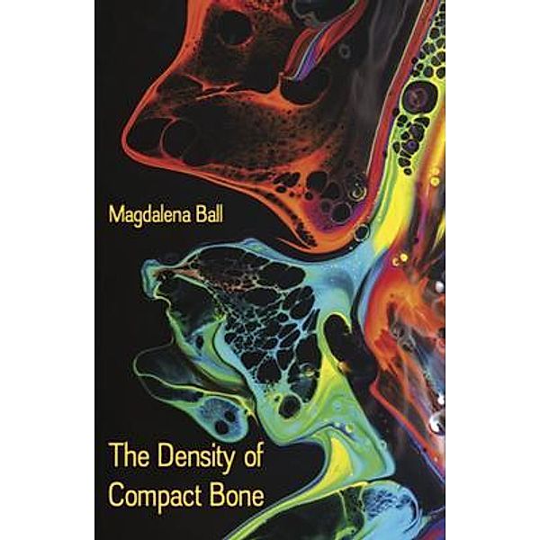 The Density of Compact Bone, Magdalena Ball