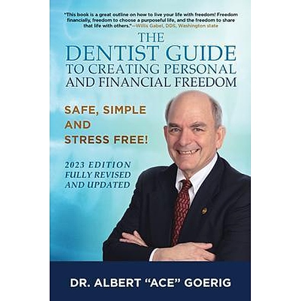 The Dentist Guide to Creating Personal and Financial Freedom / Albert  C Goerig, Ace Goerig