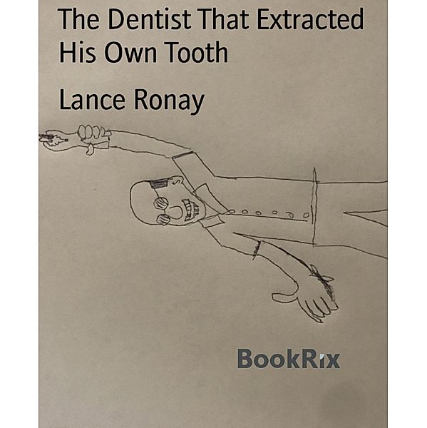 The Dentist That Extracted His Own Tooth, Lance Ronay