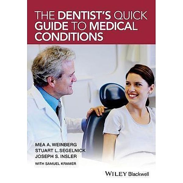 The Dentist's Quick Guide to Medical Conditions, Mea A. Weinberg, Stuart L. Segelnick, Joseph S. Insler, Samuel Kramer