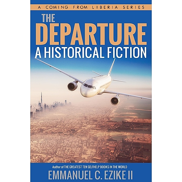 The Departure A Historical Fiction (A Coming From Liberia Series, #1) / A Coming From Liberia Series, Emmanuel C. Ezike