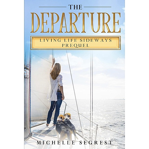 The Departure (Living Life Sideways, #0) / Living Life Sideways, Michelle Segrest
