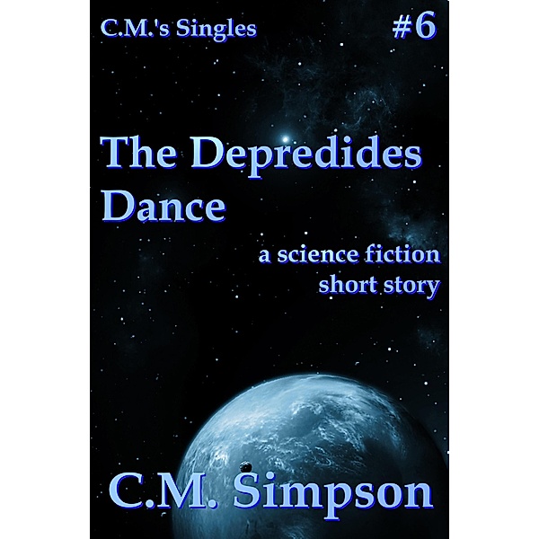 The Depredides Dance (C.M.'s Singles, #6) / C.M.'s Singles, C. M. Simpson
