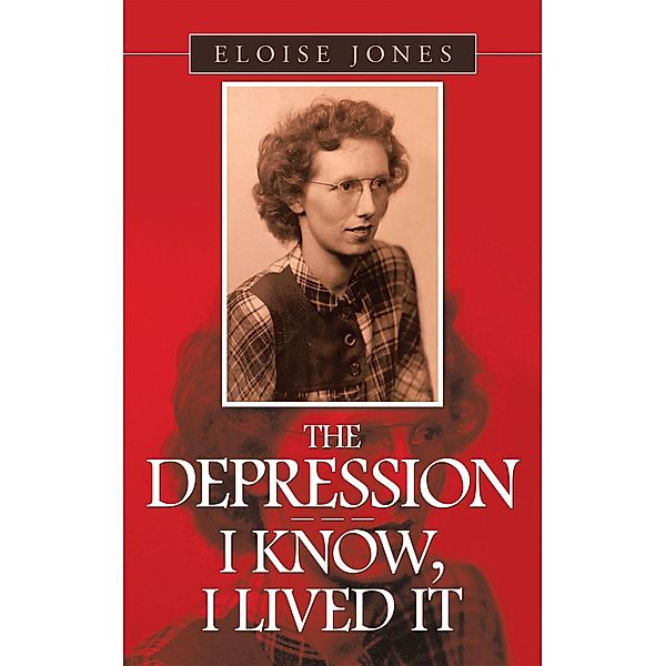 The Depression - - - I Know, I Lived It, Eloise Jones