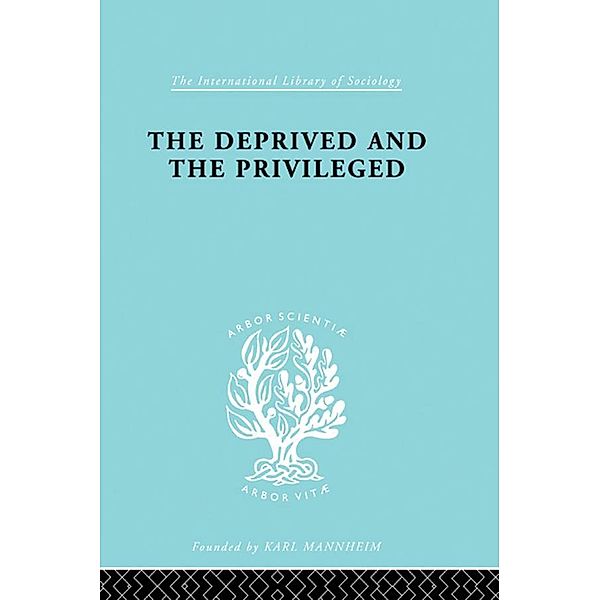 The Deprived and The Privileged / International Library of Sociology, B. M. Spinley