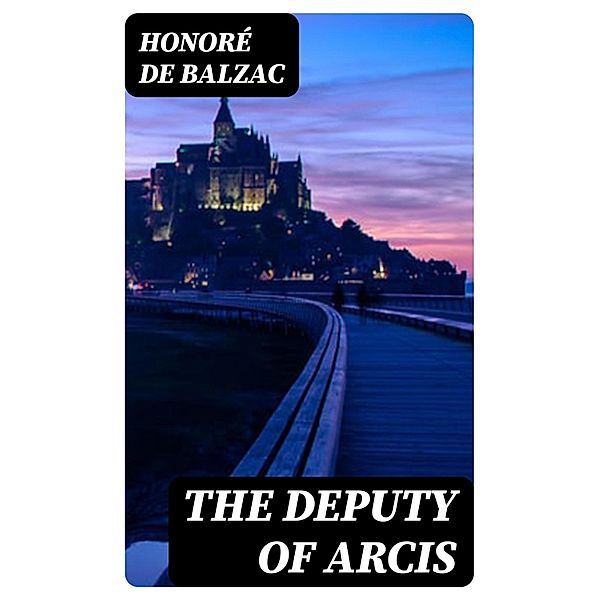 The Deputy of Arcis, Honoré de Balzac