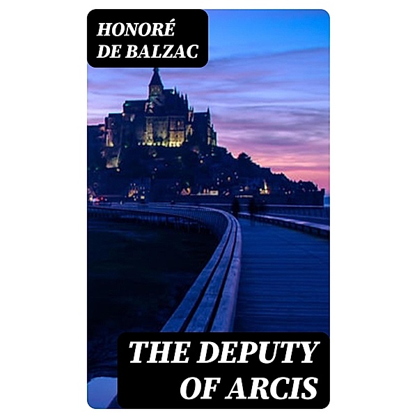 The Deputy of Arcis, Honoré de Balzac