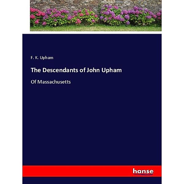 The Descendants of John Upham, F. K. Upham