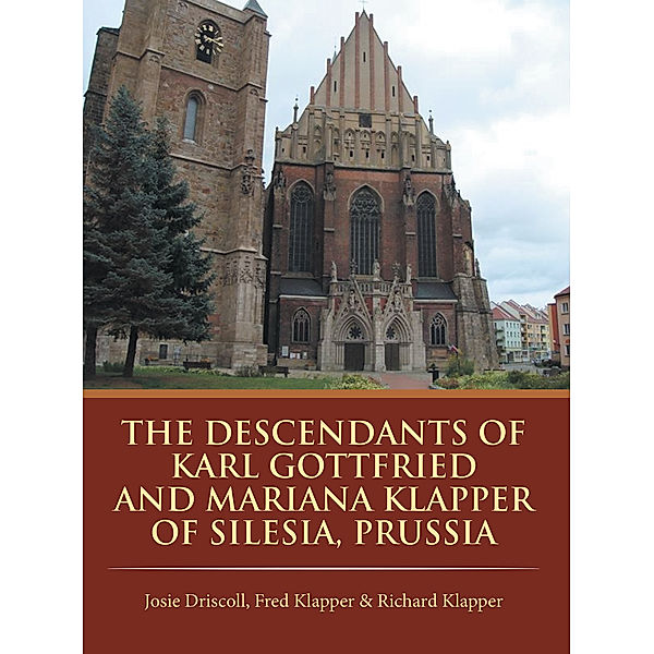 The Descendants of Karl Gottfried and Mariana Klapper of Silesia, Prussia, Fred Klapper, Josie Driscoll, Richard Klapper
