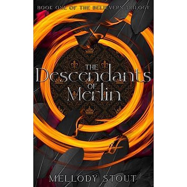 The Descendants of Merlin / The Believers Trilogy Bd.1, Mellody Stout