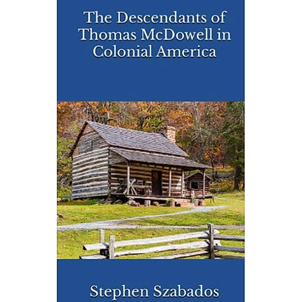 The Descendants of Thomas McDowell  in Colonial America, Stephen Szabados