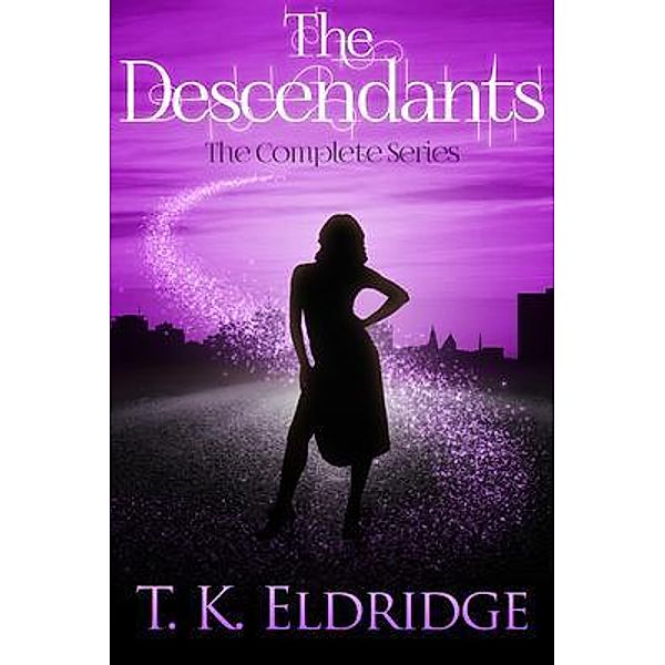 The Descendants - The Complete Trilogy / The Descendants Trilogy Bd.4, T. K. Eldridge