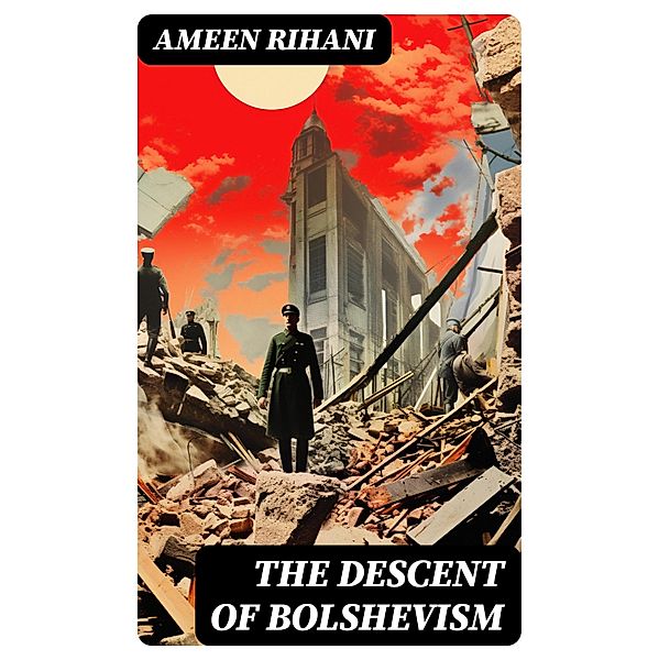 The Descent of Bolshevism, Ameen Rihani