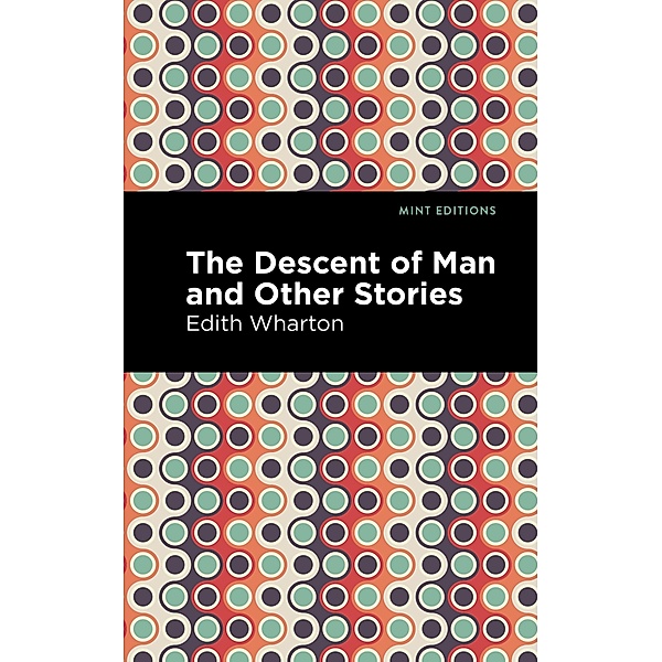 The Descent of Man and Other Stories / Mint Editions (Short Story Collections and Anthologies), Edith Wharton