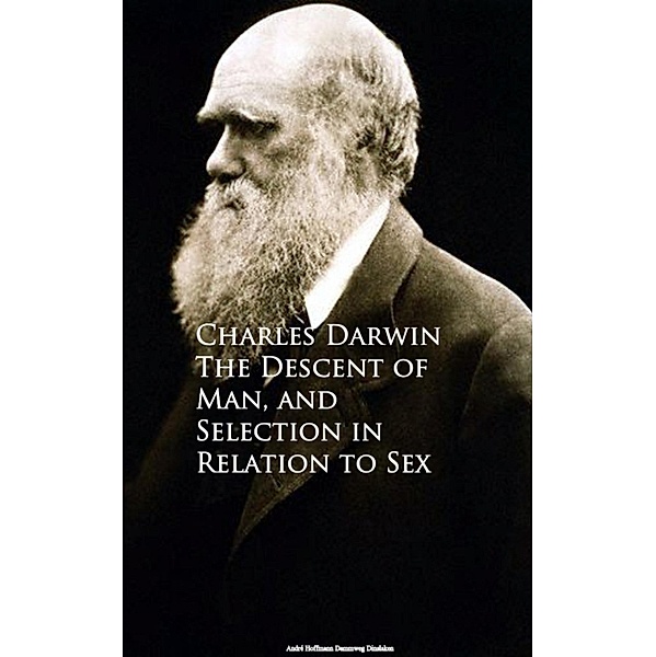 The Descent of Man, and Selection in Relation to Sex, Charles Darwin