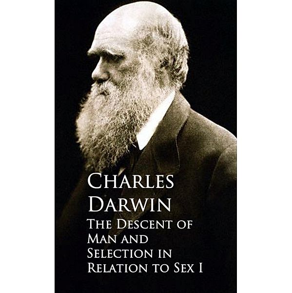 The Descent of Man and Selection in Relation to Sex, Charles Darwin