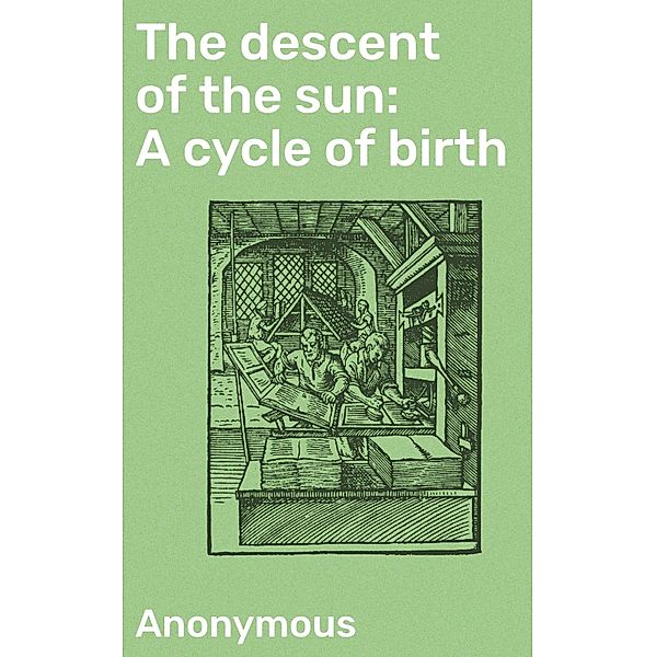 The descent of the sun: A cycle of birth, Anonymous