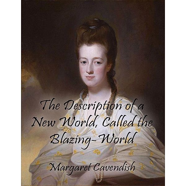 The Description of a New World, Called the Blazing-World, Margaret Cavendish