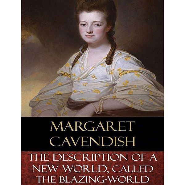 The Description of a New World, Called the Blazing-World, Margaret Cavendish