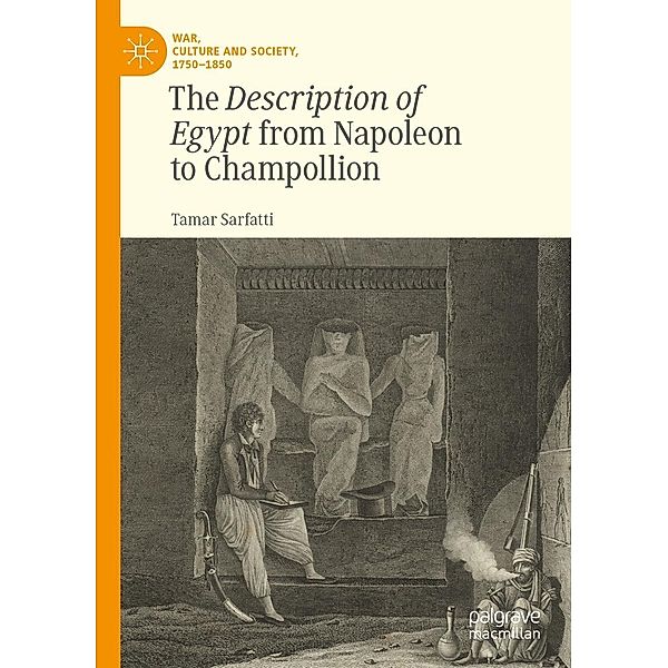 The Description of Egypt from Napoleon to Champollion / War, Culture and Society, 1750-1850, Tamar Sarfatti