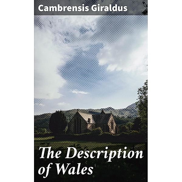 The Description of Wales, Cambrensis Giraldus