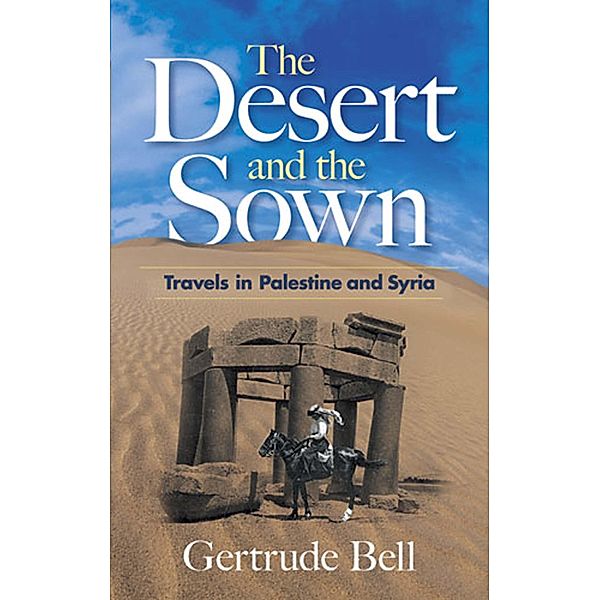 The Desert and the Sown, Gertrude Bell