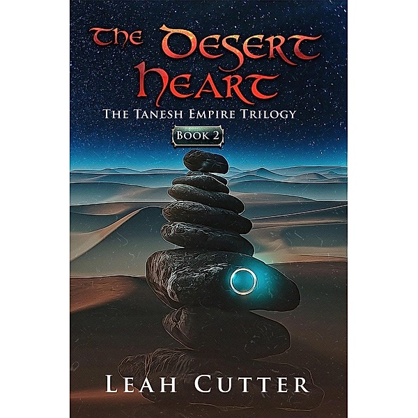 The Desert Heart (The Tanesh Empire Trilogy, #2), Leah Cutter
