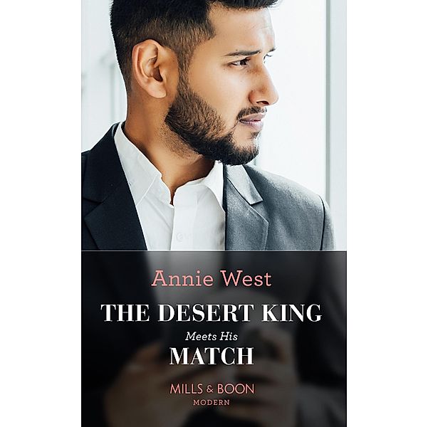 The Desert King Meets His Match (Mills & Boon Modern) / Mills & Boon Modern, Annie West